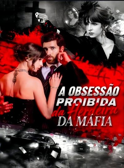 Capa da minisserie A Obsessão Proíbida da Herdeira da Máfia a Obsessão Proíbida da Herdeira