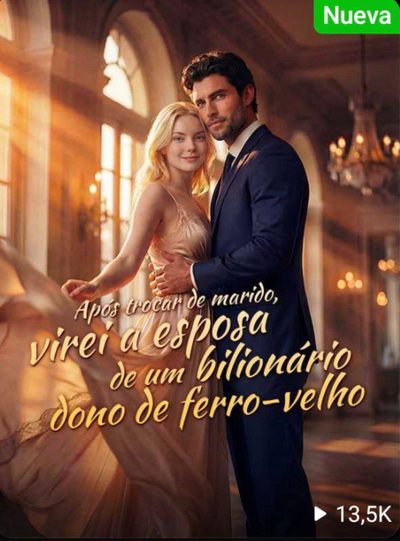 Capa da minisserie Após Trocar de Marido, Virei a Esposa de Um Bilionário Dono de Ferro-velho
