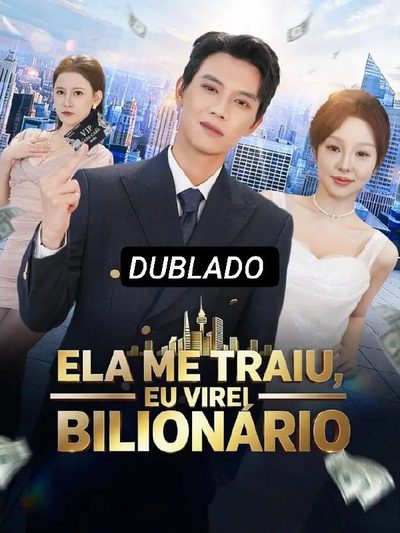 Capa da minisserie Ela Me Traiu, Eu Virei Bilionário dublado