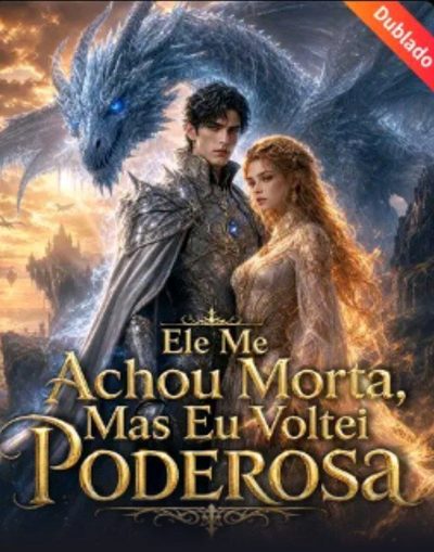 Capa da minisserie Ele Me Achou Morta, Mas Eu Voltei Poderosa -