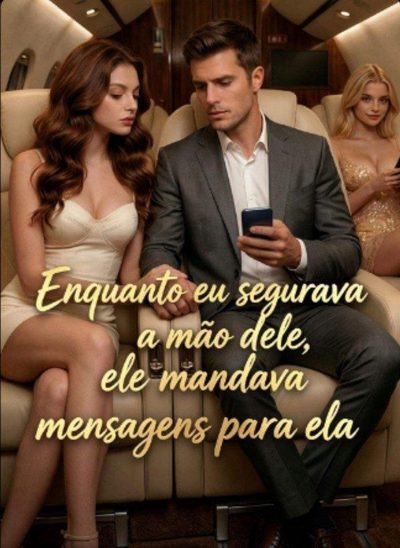 Capa da minisserie Enquanto Eu Segurava a Mão Dele, Ele Mandava Mensagem Pra Ela