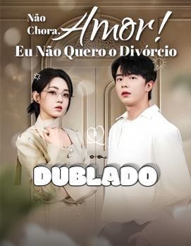 Capa da minisserie Não Chora, Amor! Eu Não Quero o Divórcio (dublado) dublado