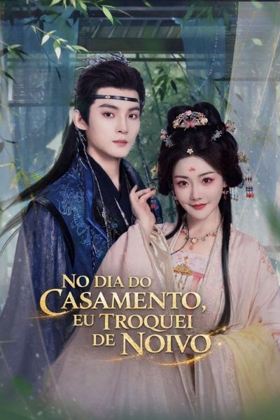 Capa da minisserie No Dia do Casamento, Eu Troquei de Noivo (2026) no Dia do Casamento, o Noivo Toma uma Concubina, e Eu Me Caso com Outro