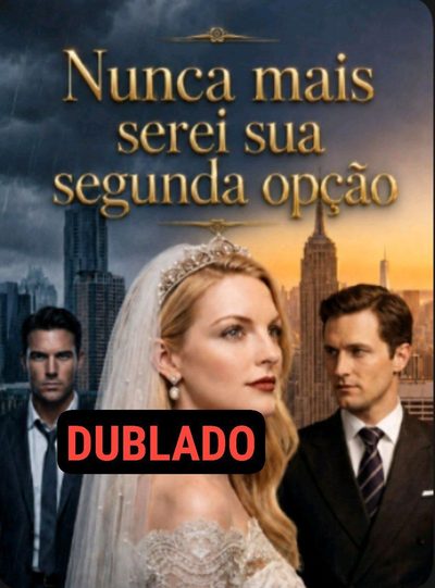 Capa da minisserie Nunca Mais Serei Sua Segunda Opção - Ia dublado