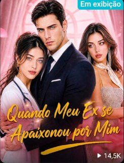 Capa da minisserie Quando Meu Ex Se Apaixonou por Mim