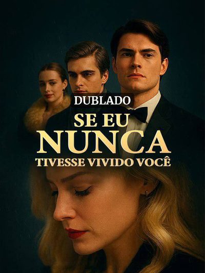 Capa da minisserie Se Eu Nunca Tivesse Vivido Você (dublado) dublado