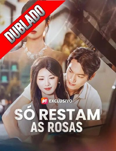 Capa da minisserie Só Restam as Rosas dublado