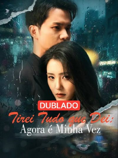 Capa da minisserie Tirei Tudo que Dei: Agora É Minha Vez(dublado) dublado