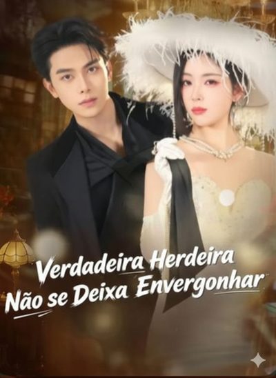 Capa da minisserie Verdadeira Herdeira Não Se Deixa Envergonhar (dublado) dublado
